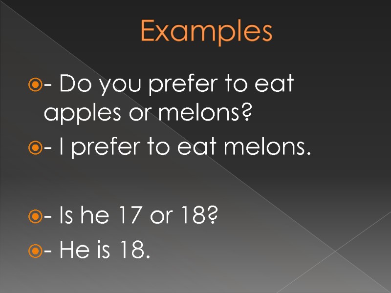 - Do you prefer to eat apples or melons? - I prefer to eat